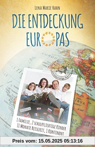 Die Entdeckung Europas: 1 Familie, 2 schulpflichtige Kinder, 11 Monate Reisezeit, 1 Kontinent Die Entdeckung Europas: 1 Familie, 2 schulpflichtige Kinder, 11 Monate Reisezeit, 1 Kontinent