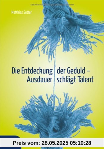 Die Entdeckung der Geduld: Ausdauer schlägt Talent Die Entdeckung der Geduld: Ausdauer schlägt Talent