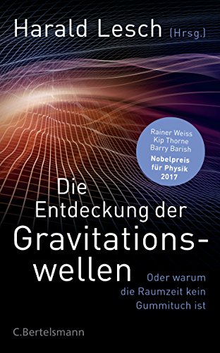 Die Entdeckung der Gravitationswellen: Oder warum die Raumzeit kein Gummituch ist von Bertelsmann Verlag