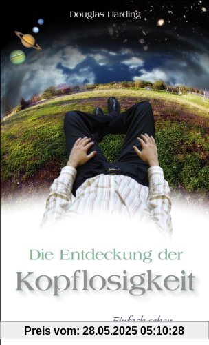 Die Entdeckung der Kopflosigkeit: Einfach sehen wer ich wirklich bin Die Entdeckung der Kopflosigkeit: Einfach sehen wer ich wirklich bin