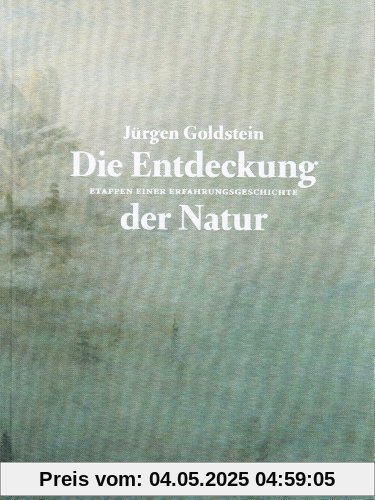 Die Entdeckung der Natur: Etappen einer Erfahrungsgeschichte