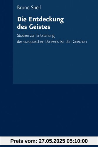 Die Entdeckung des Geistes: Studien zur Entstehung des europäischen Denkens bei den Griechen