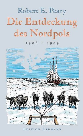 Die Entdeckung des Nordpols. 1908 - 1909. von Stuttgart / Wien, Edition Erdmann in K. Thienemanns Verlag,