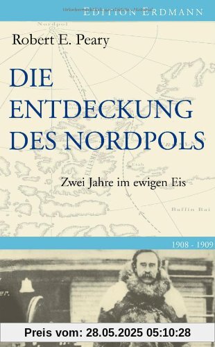 Die Entdeckung des Nordpols: Zwei Jahre im ewigen Eis Die Entdeckung des Nordpols: Zwei Jahre im ewigen Eis