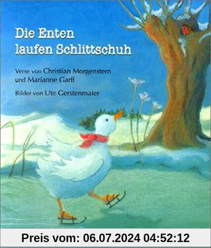 Die Enten laufen Schlittschuh: Ein Bilderbuch mit Versen von Christian Morgenstern