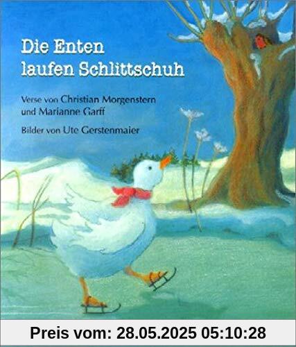 Die Enten laufen Schlittschuh: Ein Bilderbuch mit Versen von Christian Morgenstern