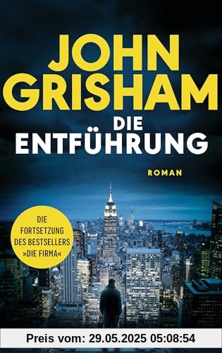 Die Entführung: Roman – Die große Fortsetzung des Weltbestsellers »Die Firma«