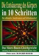 Die Entsäuerung des Köpers in 10 Schritten: Das Säuere-Basen-Gleichgewicht - Anleitung zur Ausschwemmung krankmachender Säure Die Entsäuerung des Köpers in 10 Schritten: Das Säuere-Basen-Gleichgewicht - Anleitung zur Ausschwemmung krankmachender Säure