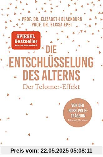 Die Entschlüsselung des Alterns: Der Telomer-Effekt - Von der Nobelpreisträgerin Elizabeth Blackburn Die Entschlüsselung des Alterns: Der Telomer-Effekt - Von der Nobelpreisträgerin Elizabeth Blackburn