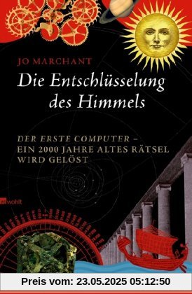 Die Entschlüsselung des Himmels: Der erste Computer - ein 2000 Jahre altes Rätsel wird gelöst Die Entschlüsselung des Himmels: Der erste Computer - ein 2000 Jahre altes Rätsel wird gelöst