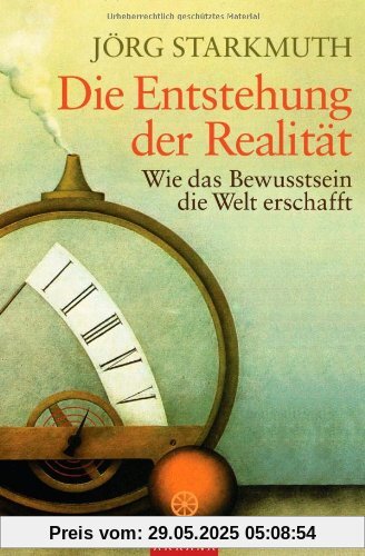 Die Entstehung der Realität: Wie das Bewusstsein die Welt erschafft Die Entstehung der Realität: Wie das Bewusstsein die Welt erschafft
