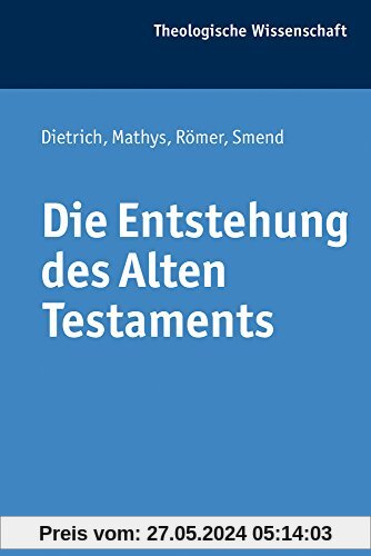 Die Entstehung des Alten Testaments (Theologische Wissenschaft)