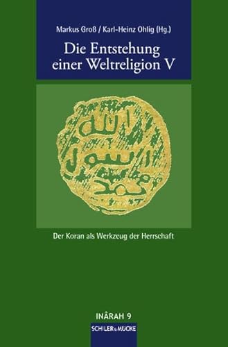 Die Entstehung einer Weltreligion V: Der Koran als Werkzeug der Herrschaft (INÂRAH Sammelbände: Schriften zur frühen Islamgeschichte und zum Koran)