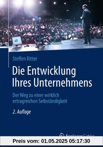 Die Entwicklung Ihres Unternehmens: Der Weg zu einer wirklich ertragreichen Selbständigkeit Die Entwicklung Ihres Unternehmens: Der Weg zu einer wirklich ertragreichen Selbständigkeit