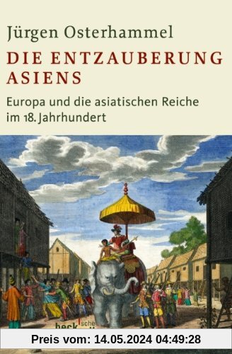 Die Entzauberung Asiens: Europa und die asiatischen Reiche im 18. Jahrhundert