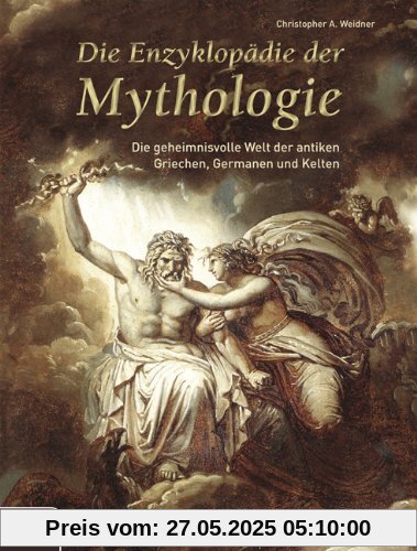 Die Enzyklopädie der Mythologie: Die geheimnisvolle Welt der antiken Griechen, Germanen und Kelten