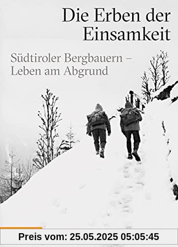 Die Erben der Einsamkeit: Südtiroler Bergbauern - Leben am Abgrund