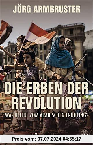 Die Erben der Revolution: Was bleibt vom Arabischen Frühling?