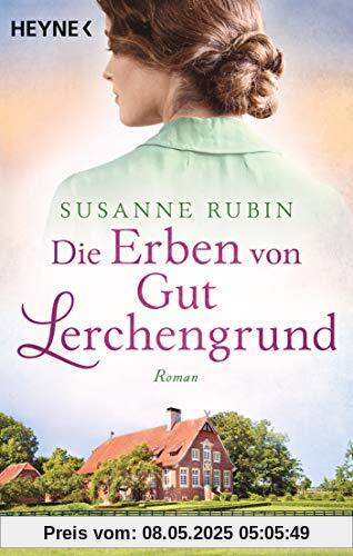 Die Erben von Gut Lerchengrund: Roman