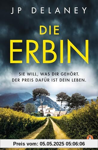 Die Erbin: Sie will, was dir gehört. Der Preis dafür ist dein Leben. Thriller