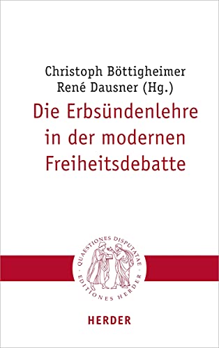 Die Erbsündenlehre in der modernen Freiheitsdebatte (Quaestiones disputatae) von Herder Verlag GmbH