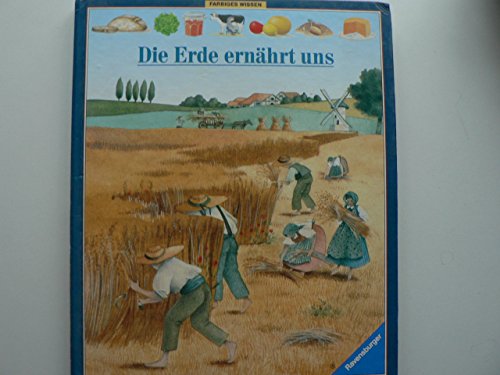 Die Erde ernährt uns (Farbiges Wissen, Band 2)