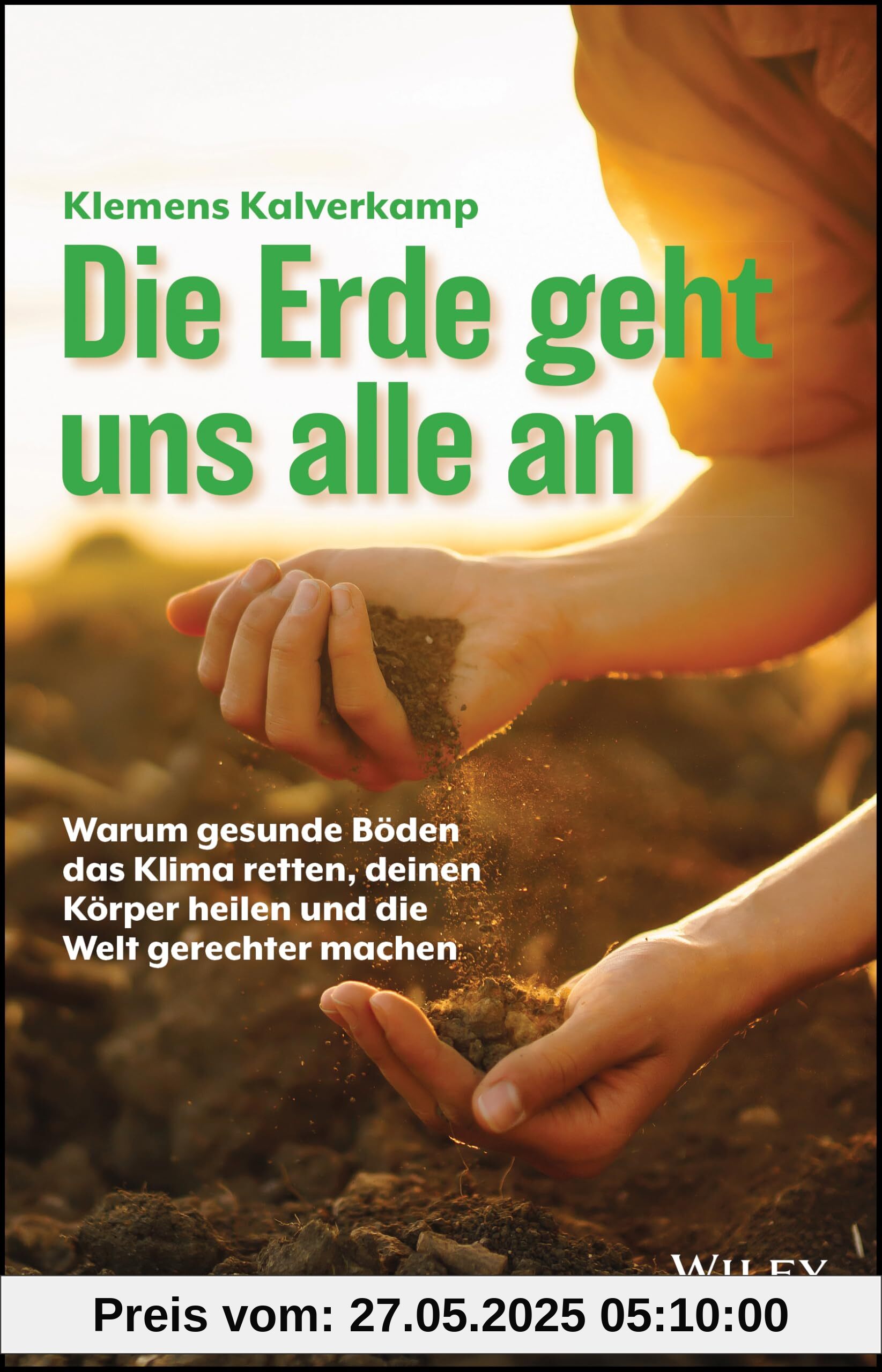 Die Erde geht uns alle an: Warum gesunde Böden das Klima retten, deinen Körper heilen und die Welt gerechter machen Die Erde geht uns alle an: Warum gesunde Böden das Klima retten, deinen Körper heilen und die Welt gerechter machen