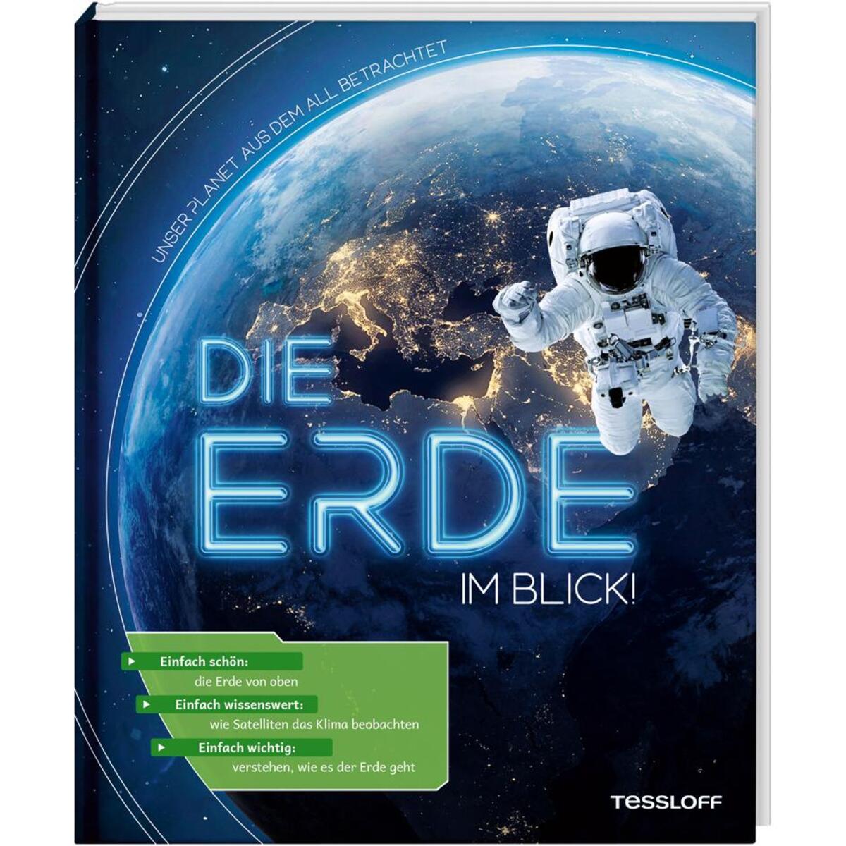 Die Erde im Blick! Unser Planet aus dem All betrachtet Die Erde im Blick! Unser Planet aus dem All betrachtet von Tessloff Verlag