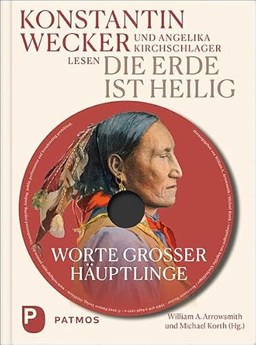 Die Erde ist heilig: Worte großer Häuptlinge. Mit MP3-CD, gelesen von Angelika Kirchschlager und Konstantin Wecker