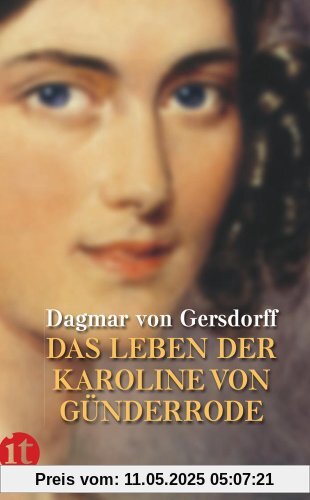 Die Erde ist mir Heimat nicht geworden: Das Leben der Karoline von Günderrode (insel taschenbuch)