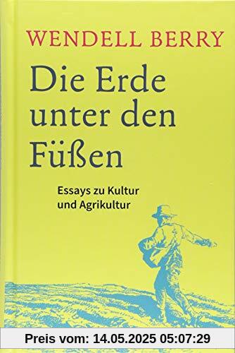 Die Erde unter den Füßen: Essays zu Kultur und Agrikultur (Edition Trickster)