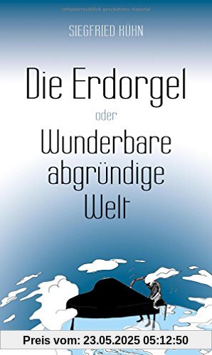 Die Erdorgel oder Wunderbare abgründige Welt