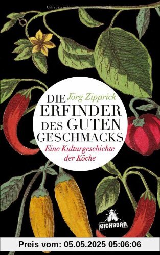 Die Erfinder des guten Geschmacks: Eine Kulturgeschichte der Köche