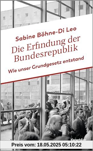 Die Erfindung der Bundesrepublik: Wie unser Grundgesetz entstand