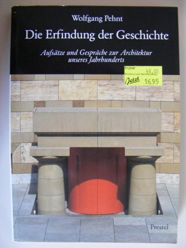 Die Erfindung der Geschichte. Aufsätze und Gespräche zur Architektur unseres Jahrhunderts Die Erfindung der Geschichte. Aufsätze und Gespräche zur Architektur unseres Jahrhunderts