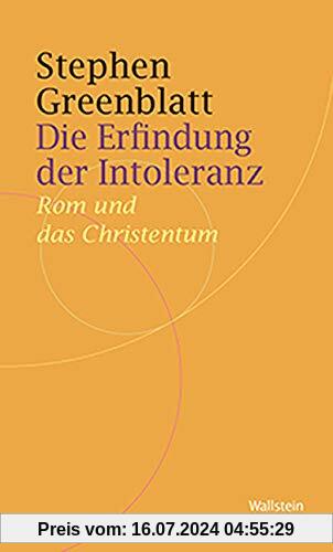 Die Erfindung der Intoleranz: Wie die Christen von Verfolgten zu Verfolgern wurden (Historische Geisteswissenschaften. Frankfurter Vorträge)