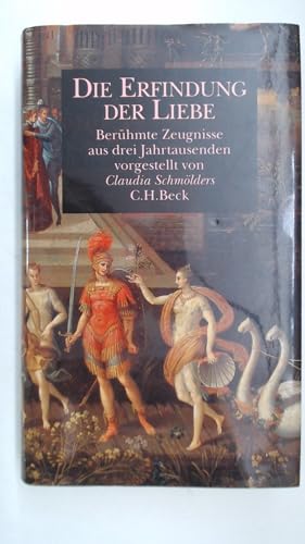 Die Erfindung der Liebe: Berühmte Zeugnisse aus drei Jahrtausenden von Beck C. H.