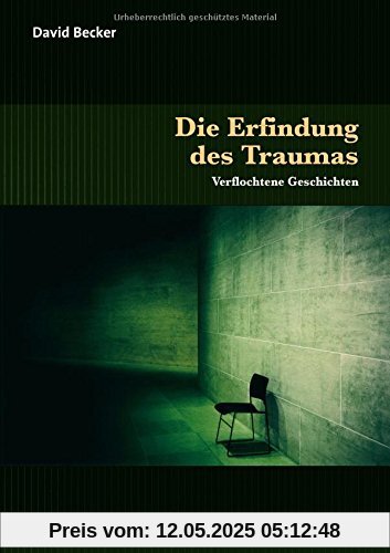 Die Erfindung des Traumas: Verflochtene Geschichten (Sachbuch Psychosozial)