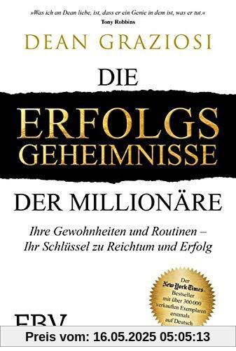 Die Erfolgsgeheimnisse der Millionäre: Ihre Gewohnheiten und Routinen – IHR Schlüssel zu Reichtum und Erfolg