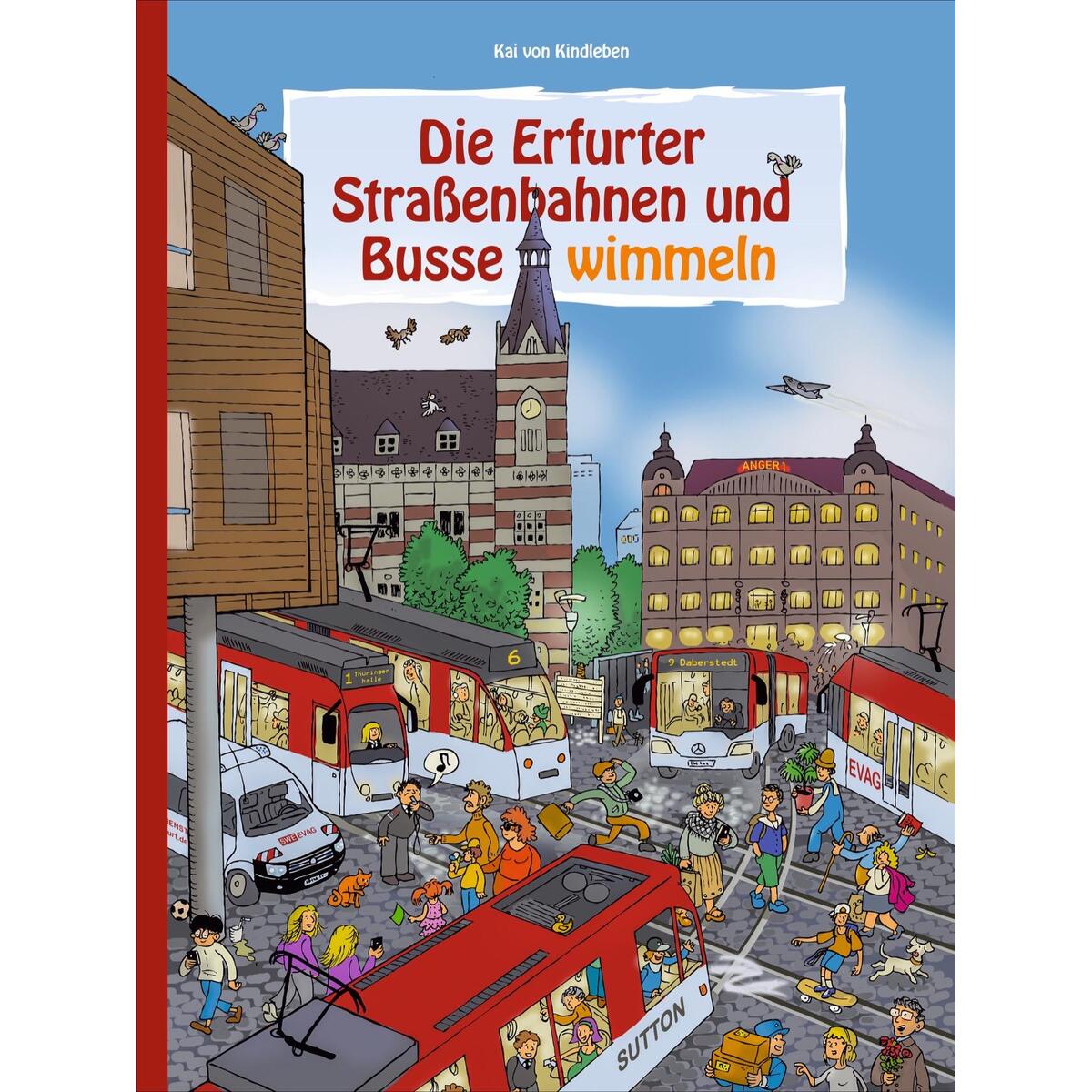 Die Erfurter Straßenbahnen und Busse wimmeln Die Erfurter Straßenbahnen und Busse wimmeln von Sutton Verlag GmbH