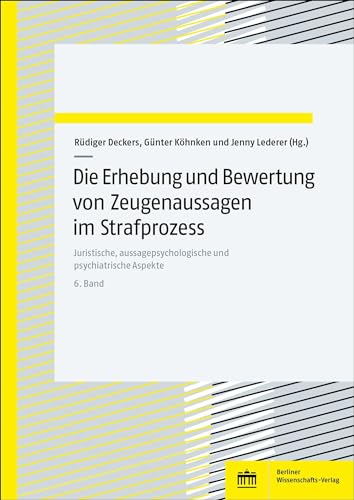 Die Erhebung und Bewertung von Zeugenaussagen im Strafprozess: Juristische, aussagepsychologische und psychiatrische Aspekte. Bd. 6 Die Erhebung und Bewertung von Zeugenaussagen im Strafprozess: Juristische, aussagepsychologische und psychiatrische Aspekte. Bd. 6
