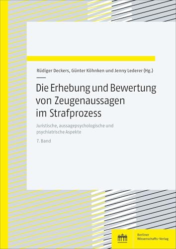 Die Erhebung und Bewertung von Zeugenaussagen im Strafprozess: Juristische, aussagepsychologische und psychiatrische Aspekte. Bd. 7 Die Erhebung und Bewertung von Zeugenaussagen im Strafprozess: Juristische, aussagepsychologische und psychiatrische Aspekte. Bd. 7