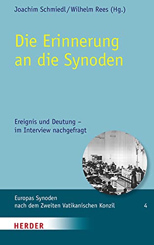 Die Erinnerung an die Synoden: Ereignis und Deutung - im Interview nachgefragt (Europas Synoden nach dem Zweiten Vatikanischen Konzil, Band 4) von Verlag Herder