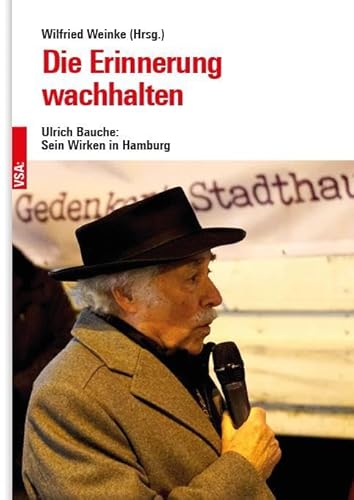 Die Erinnerung wachhalten: Ulrich Bauche: Sein Wirken in Hamburg