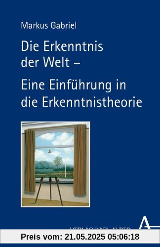 Die Erkenntnis der Welt -: Eine Einführung in die Erkenntnistheorie