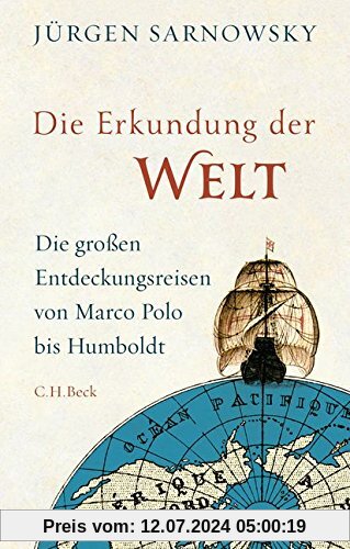 Die Erkundung der Welt: Die großen Entdeckungsreisen von Marco Polo bis Humboldt