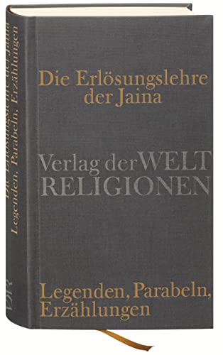 Die Erlösungslehre der Jaina: Legenden, Parabeln, Erzählungen von Verlag der Weltreligionen