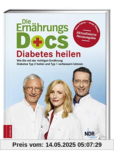 Die Ernährungs-Docs - Diabetes heilen: Wie Sie mit der richtigen Ernährung Diabetes Typ 2 heilen und Typ 1 verbessern können