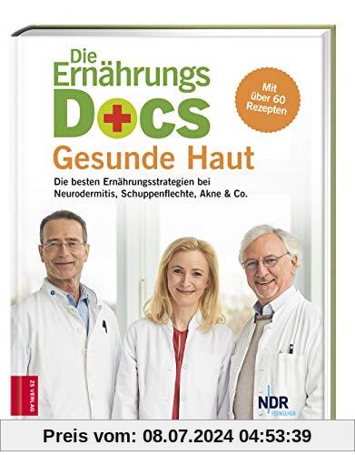 Die Ernährungs-Docs - Gesunde Haut: Die besten Ernährungsstrategien bei Neurodermitis, Schuppenflechte, Akne & Co.