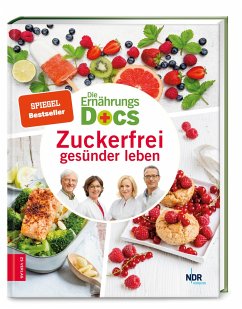 Die Ernährungs-Docs - Zuckerfrei gesünder leben von ZS - ein Verlag der Edel Verlagsgruppe